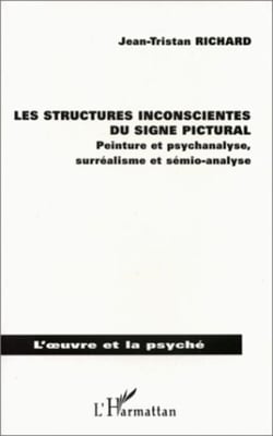 Les structures inconscientes du signe pictural - Peinture et psychanalyse, surréalisme et sémio-analyse