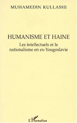 Humanisme et Haine - Les intellectuels et le nationalisme en ex-Yougoslavie