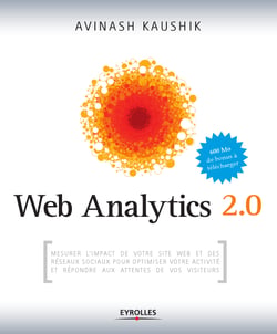 Web Analytics 2.0 - Mesurer l'impact de votre site et des réseaux sociaux pour optimiser votre activité et répondre aux attentes de vos visiteurs