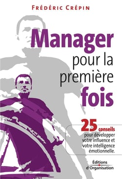 Manager pour la première fois - 25 conseils pour développer votre influence et votre intelligence émotionnelle