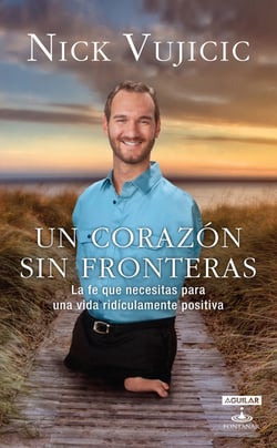 Un corazón sin fronteras - La fe que necesitas para una vida ridiculamente positiva