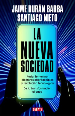 La nueva sociedad - Poder femenino, electores impredecibles y revolución tecnológica. De la transformación al caos