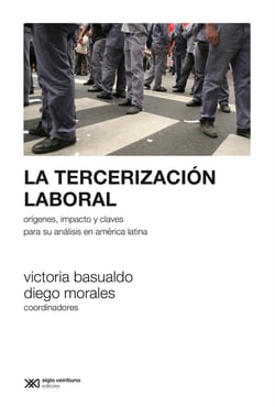 La tercerización laboral - Orígenes, impacto y claves para su análisis en América Latina
