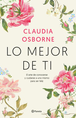 Lo mejor de ti - El arte de conocerse y cuidarse a uno mismo para ser feliz