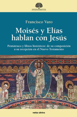 Moisés y Elías hablan con Jesús - Pentateuco y libros históricos: de su composición a su recepción