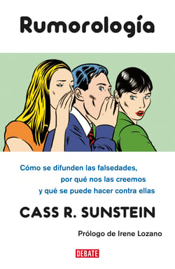 Rumorología - Cómo se difunden las falsedades, por qué las creemos y qué hacer contra ellas