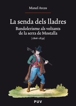 La senda dels lladres - Bandolerisme als voltants de la serra de Mostalla (1806-1839)