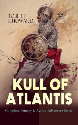 KULL OF ATLANTIS - Complete Fantasy &amp; Action-Adventure Series - KULL OF ATLANTIS - Complete Fantasy &amp; Action-Adventure Series