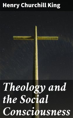 Theology and the Social Consciousness - A Study of the Relations of the Social Consciousness to Theology (2nd ed.)