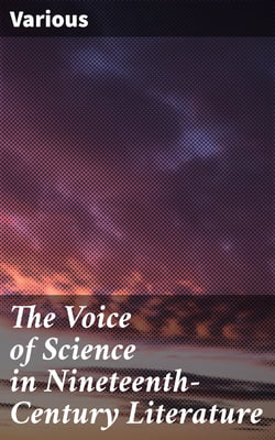 The Voice of Science in Nineteenth-Century Literature - Representative Prose and Verse