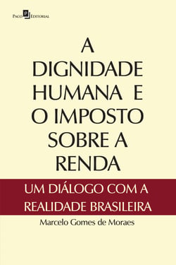 A dignidade humana e o imposto sobre a renda - Um diálogo com a realidade brasileira