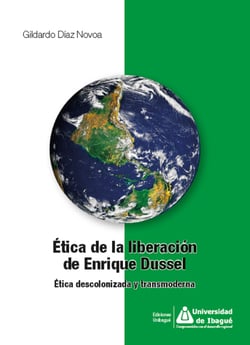 Ética de la liberación de Enrique Dussel - Ética descolonizada y transmoderna