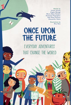 Once Upon The Future - Everyday Adventures that Change the World
