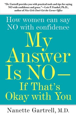 My Answer is No . . . If That's Okay with You - How Women Can Say No and (Still) Feel Good About It