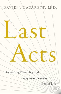 Last Acts - Discovering Possibility and Opportunity at the End of Life