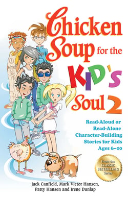 Chicken Soup for the Kid's Soul 2 - Read-Aloud or Read-Alone Character-Building Stories for Kids Ages 6–10