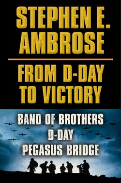 Stephen E. Ambrose From D-Day to Victory E-book Box Set - Band of Brothers, D-Day, Pegasus Bridge