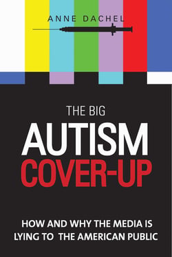 The Big Autism Cover-Up - How and Why the Media Is Lying to the American Public