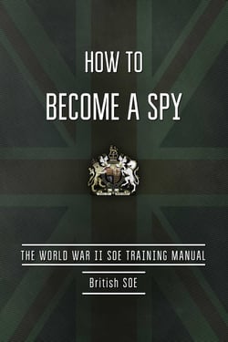 How to Become a Spy - The World War II SOE Training Manual
