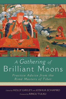 A Gathering of Brilliant Moons - Practice Advice from the Rime Masters of Tibet