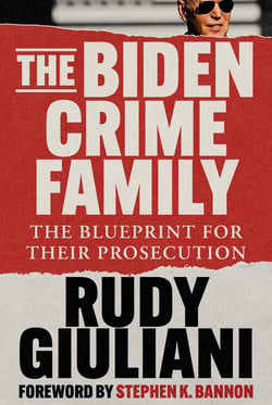 The Biden Crime Family - The Blueprint for Their Prosecution