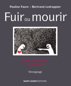 Fuir ou mourir - Jusqu'où accepter l'intolérable ?