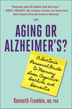 Aging or Alzheimer's? - A Doctor's Personal Guide to Memory Loss, Cognitive Decline, and Dementia