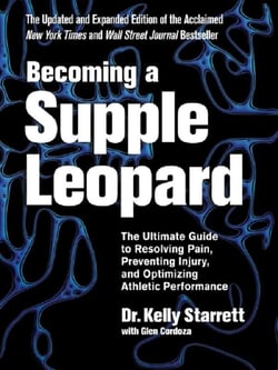 Becoming a Supple Leopard : The Ultimate Guide to Resolving Pain, Preventing Injury, and Optimizing Athletic Performance