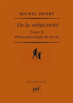 De la subjectivité : Phénoménologie de la vie. Tome II
