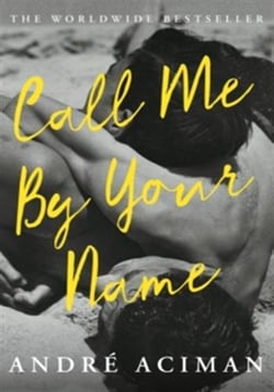 Call Me By Your Name : Discover the internationally bestselling love story that inspired the award-winning film