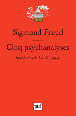 Cinq psychanalyses : Dora, Le petit Hans, L'Homme aux rats, Le Président Schreber, L'Homme aux loups