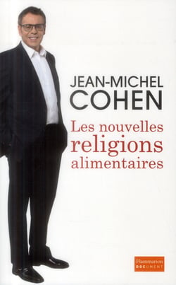 Les nouvelles religions alimentaires - manger mieux, vivre longtemps, aimer plus fort