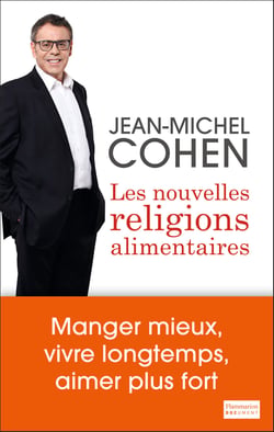 Les nouvelles religions alimentaires - manger mieux, vivre longtemps, aimer plus fort