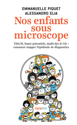 Nos enfants sous microscope - TDHA, haut potentiel, multi-dys & Cie : comment stopper l'épidémie de diagnostics