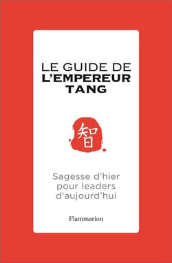 Le guide de l'empereur Tang - sagesse d'hier pour leaders d'aujourd'hui