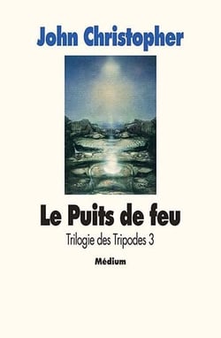 Trilogie des tripodes Tome 3 - le puits de feu
