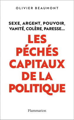 Les péchés capitaux de la politique - sexe, argent, pouvoir, vanité, colère, paresse...