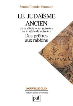 Le judaisme ancien du VI siècle avant notre ère au III siècle de notre ère - des prêtres aux rabbins