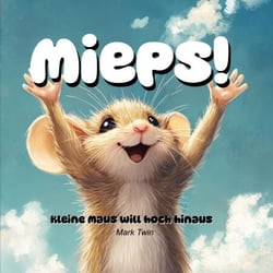 Mieps - kleine Maus will hoch hinaus
