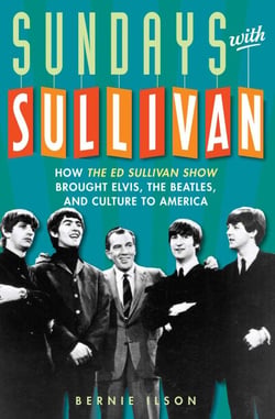 Sundays with Sullivan - How the Ed Sullivan Show Brought Elvis, the Beatles, and Culture to America