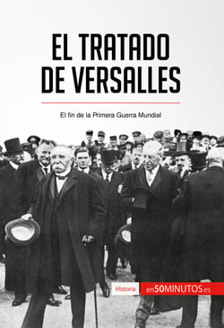 El Tratado de Versalles - El fin de la Primera Guerra Mundial