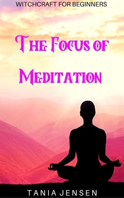 The Focus of Meditation - Witchcraft for Beginners, #9