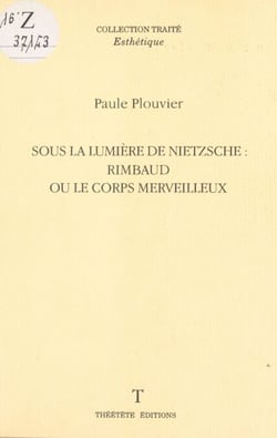 Sous la lumière de Nietzsche : Rimbaud ou le corps merveilleux