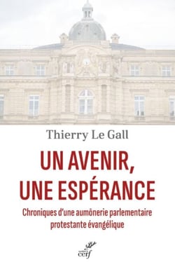 UN AVENIR, UNE ESPERANCE - CHRONIQUES D'UNE AUMONERIE PARLEMENTAIRE PROTESTANTE EVANGELIQUE