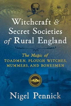 Witchcraft and Secret Societies of Rural England - The Magic of Toadmen, Plough Witches, Mummers, and Bonesmen