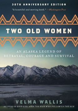 Two Old Women, [Anniversary Edition] - An Alaska Legend of Betrayal, Courage and Survival