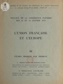 L'Union française et l'Europe (3). Études produit par produit - Travaux de la Conférence plénière des 13 et 14 janvier 1953