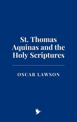 St. Thomas Aquinas and the Holy Scriptures