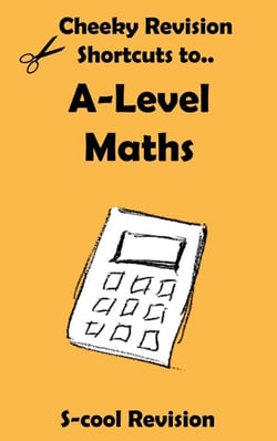 A-level Maths Revision - Cheeky Revision Shortcuts