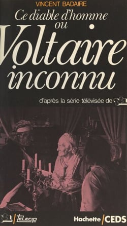 Ce diable d'homme ou Voltaire inconnu - D'après la série télévisée de TF1